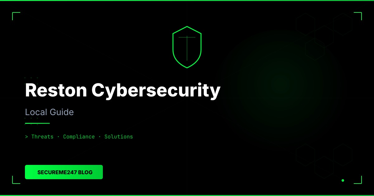 Reston, VA Cybersecurity Guide 2026: Threats, Compliance & Local Solutions